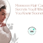 Monsoon Hair Care Secrets You’ll Wish You Knew Sooner