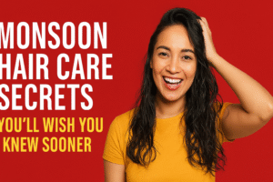 Monsoon Hair Care Secrets You’ll Wish You Knew Sooner